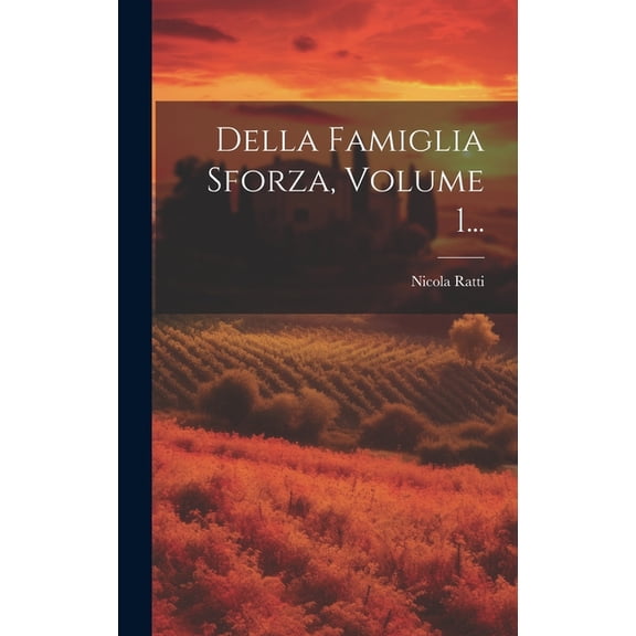 Della Famiglia Sforza, Volume 1... (Hardcover)