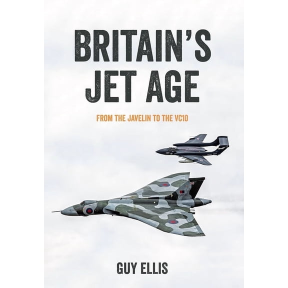 Britain's Jet Age: Britain's Jet Age : From the Javelin to the VC10 (Paperback)