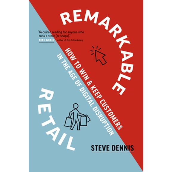 Pre-Owned Remarkable Retail: How to Win & Keep Customers in the Age of Digital Disruption (Hardcover) 1928055710 9781928055716