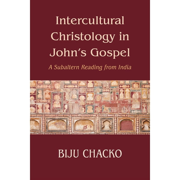 Intercultural Christology in John's Gospel: A Subaltern Reading from India, (Paperback)