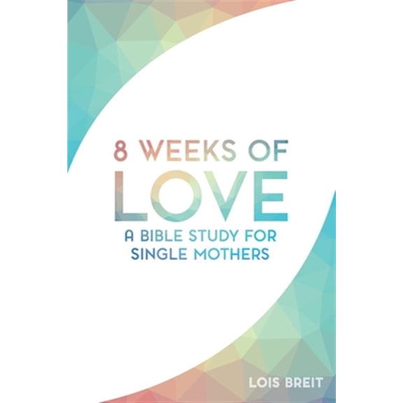 Pre-Owned 8 Weeks of Love: A Bible study for Single Moms Paperback