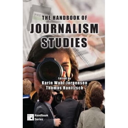 The Handbook of Journalism Studies (ICA Handbook Series)