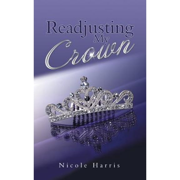 Readjusting My Crown (Paperback) by Nicole Harris