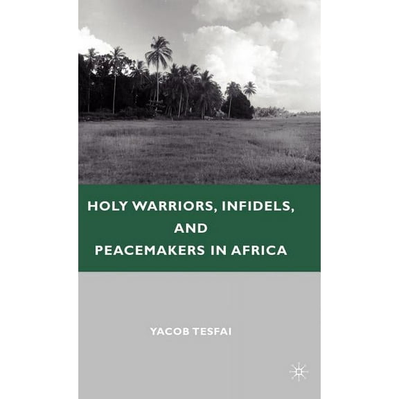 Holy Warriors, Infidels, and Peacemakers in Africa, (Hardcover)