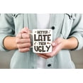 thumbnail image 2 of Sassy Better Late Than Ugly White Ceramic Coffee & Tea Mug (11oz), 2 of 3