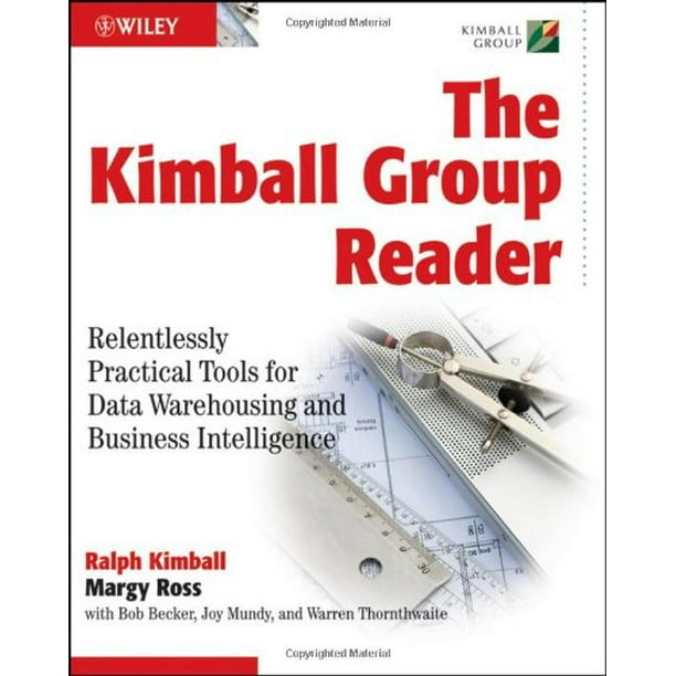 The Kimball Group Reader Relentlessly Practical Tools for Data