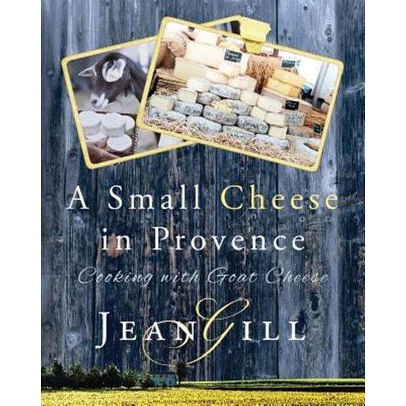 Pre-Owned A Small Cheese in Provence: Cooking with Goat Cheese (Paperback) by Jean Gill