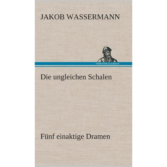 Die ungleichen Schalen Fünf einaktige Dramen (Hardcover)