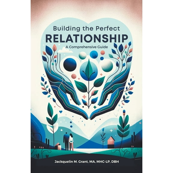 Building the Perfect Relationship: A Comprehensive Guide, (Paperback)