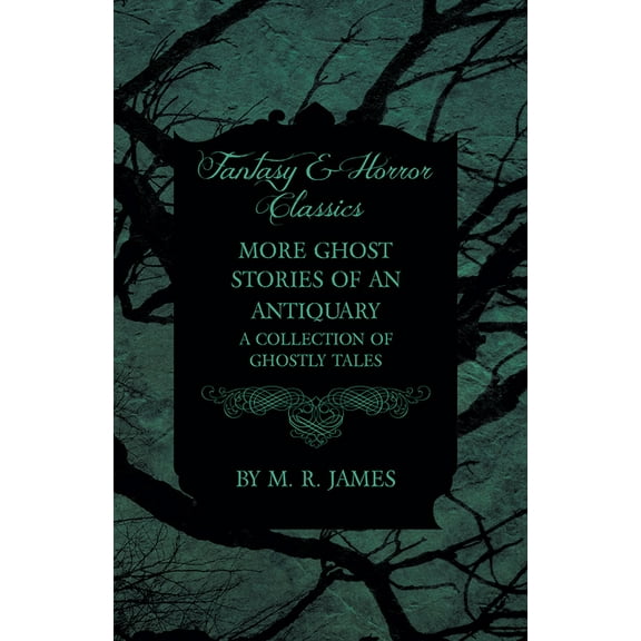 More Ghost Stories of an Antiquary - A Collection of Ghostly Tales (Fantasy and Horror Classics), (Paperback)