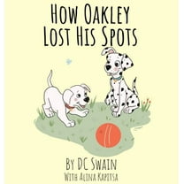 Oakley and Bella How Oakley Lost His Spots, Book 1, (Hardcover)