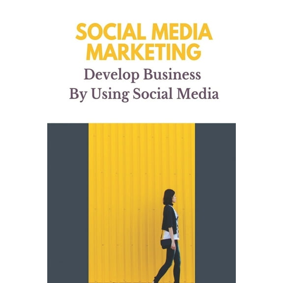 Social Media Marketing: Develop Business By Using Social Media: Prospects On Social Media (Paperback)
