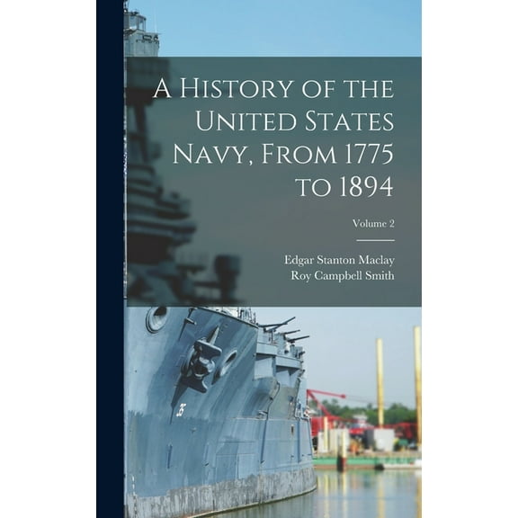 A History of the United States Navy, From 1775 to 1894; Volume 2, (Hardcover)