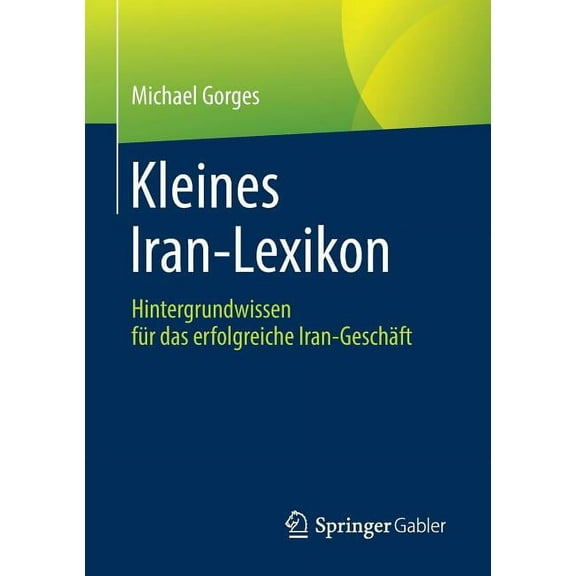 Kleines Iran-Lexikon: Hintergrundwissen FÃ¼r Das Erfolgreiche Iran-GeschÃ¤ft, (Paperback)