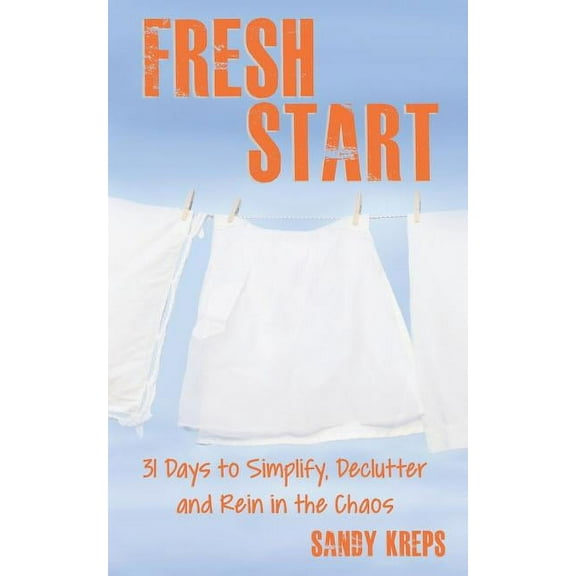 Fresh Start: 31 Days to Simplify, Declutter, and Rein in the Chaos (Paperback)
