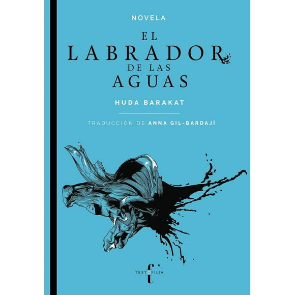 Libro El Labrador De Las Aguas Tapa Blanda, Autor Huda Barakat, Editorial Textofilia