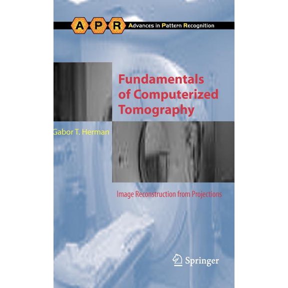 Advances in Computer Vision and Pattern  Fundamentals of Computerized Tomography: Image Reconstruction from Projections, (Hardcover)