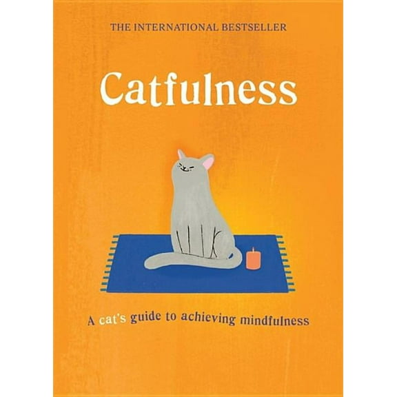 Catfulness: A Cat's Guide to Achieving Mindfulness, (Hardcover)