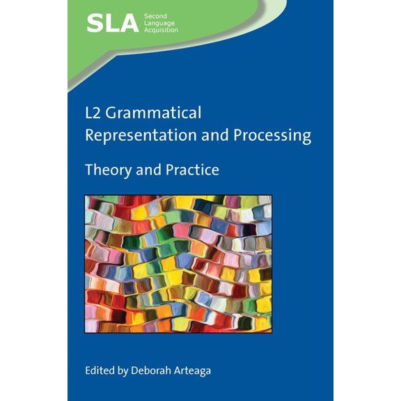 Second Language Acquisition L2 Grammatical Representation and Processing: Theory and Practice, Book 136, (Hardcover)