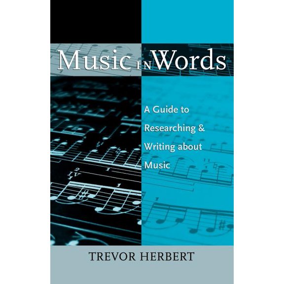 Music in Words: A Guide to Researching and Writing about Music, (Paperback)