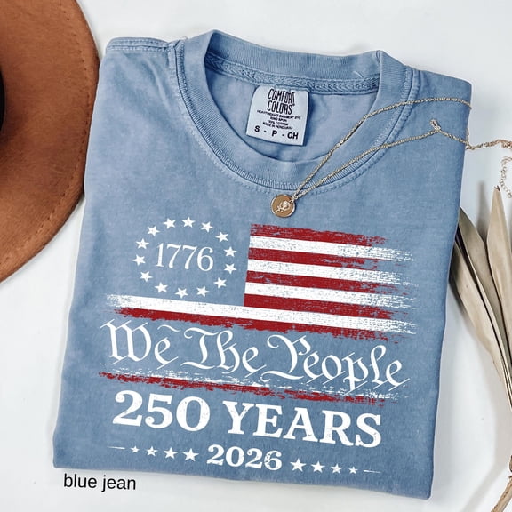 250th Anniversary Shirt, We The People Tee, 4th of July Gift, USA Flag America 250 Years Shirt, Patriotic Independence Day