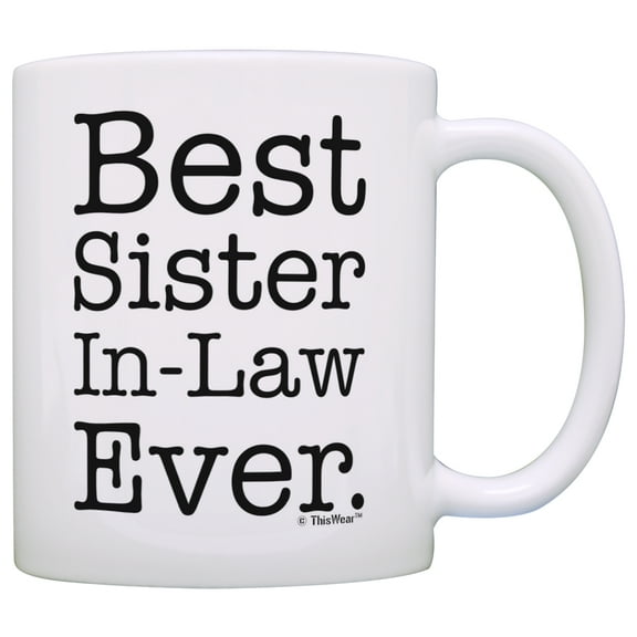 ThisWear Gifts for Sister in Law Best Sister in Law Ever Sister in Law 11 ounce Coffee Mug