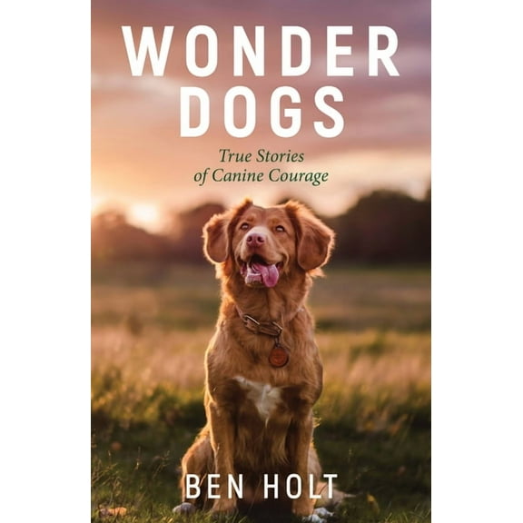 Wonder Dogs: True Stories of Canine Courage, (Paperback)
