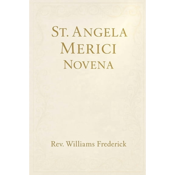 St. Angela Merici Novena: A Nine-Day Devotional of Guidance, (Paperback)