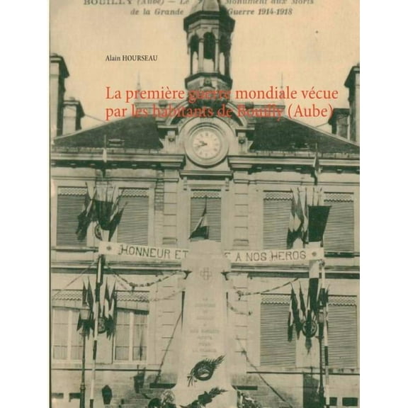 La première guerre mondiale vécue par les habitants de Bouilly (Aube), (Paperback)
