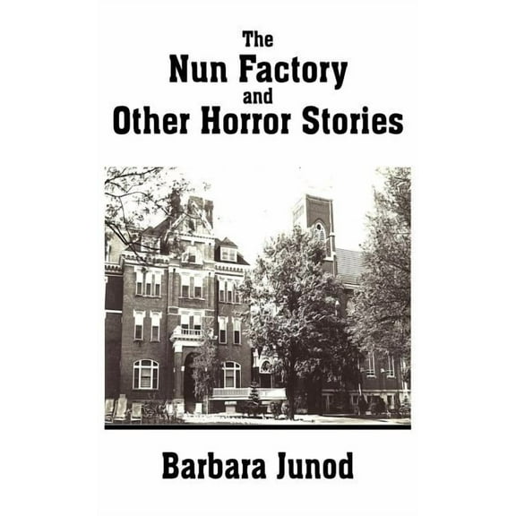 The Nun Factory and Other Horror Stories (Paperback) by Barbara Junod