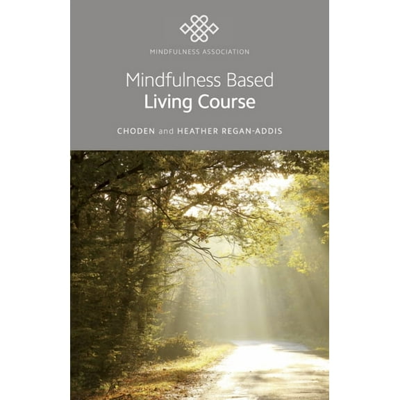 Mindfulness Based Living Course: A Self-Help Version of the Popular Mindfulness Eight-Week Course, Emphasising Kindness , (Paperback)