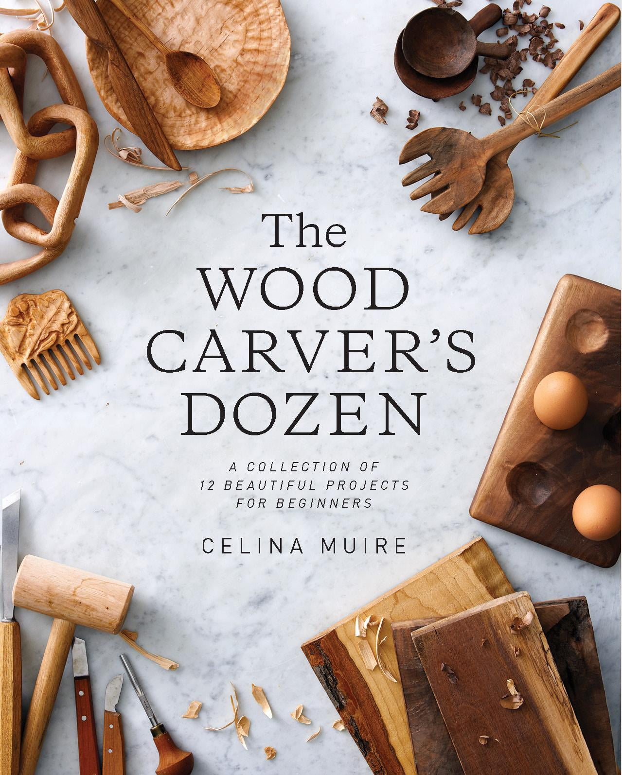 The Wood Carver's Dozen A Collection of 12 Beautiful Projects for