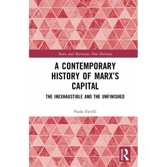 Marx and Marxisms A Contemporary History of Marx's Capital: The Inexhaustible and the Unfinished, (Hardcover)