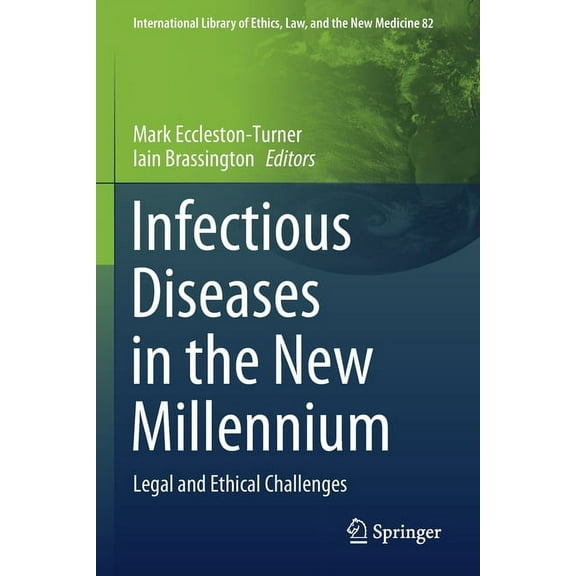 International Library of Ethics, Law, an Infectious Diseases in the New Millennium: Legal and Ethical Challenges, Book 82, (Paperback)
