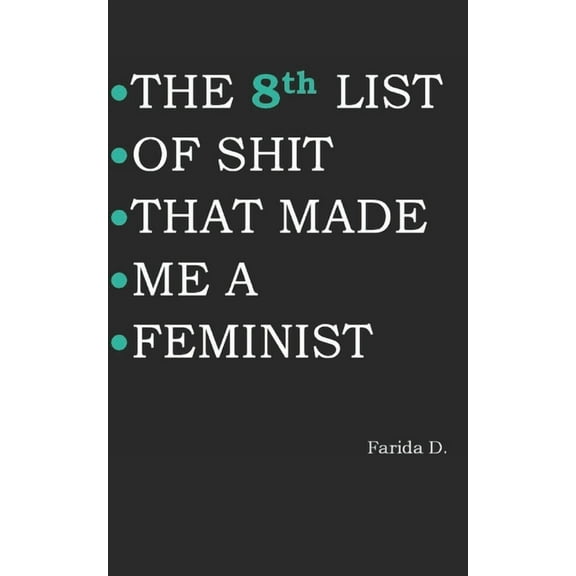 The List of Shit That Made Me a Feminist THE 8th LIST OF SHIT THAT MADE ME A FEMINIST, Book 8, (Paperback)