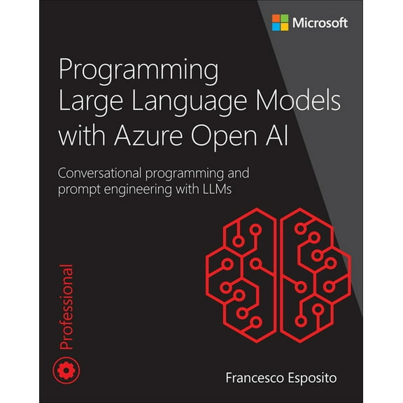 Developer Reference Programming Large Language Models with Azure Open AI: Conversational Programming and Prompt Engineering with Llms, (Paperback)