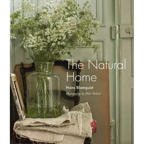 The Natural Home : Creative Interiors Inspired by the Beauty of the ...
