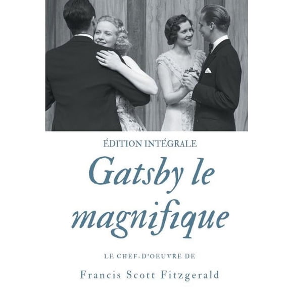 Gatsby le magnifique: Le chef-d'oeuvre de F. Scott Fitzgerald (édition intégrale), (Paperback)