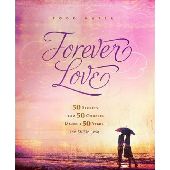 Pre-Owned Forever Love: 50 Secrets from 50 Couples Married 50 Years (Hardcover) 1609361997 9781609361990