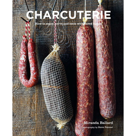 Charcuterie : How to enjoy, serve and cook with cured