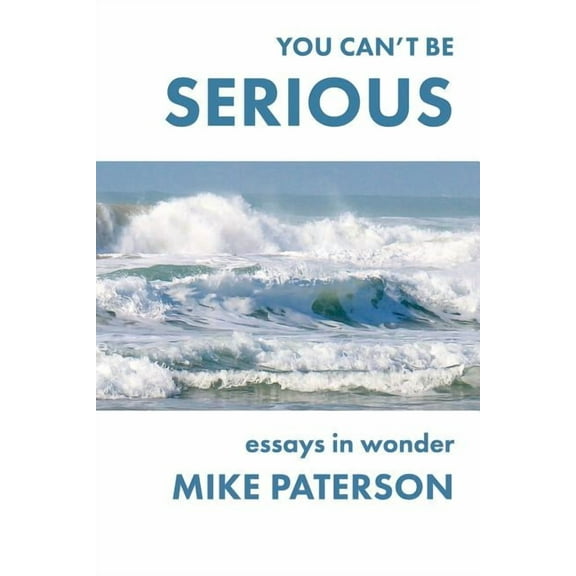 You Can't Be Serious: Essays in Wonder, (Paperback)