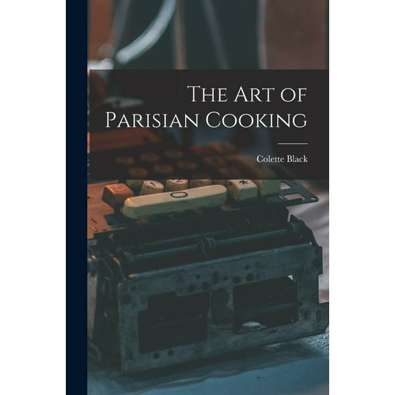 The Art of Parisian Cooking, (Paperback)