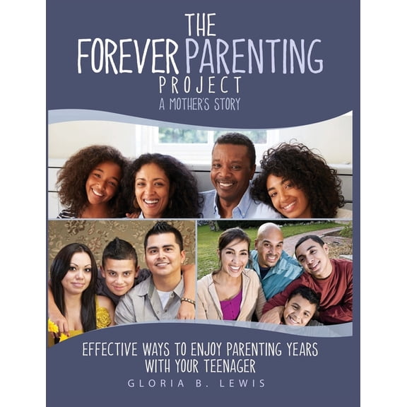 The Forever Parenting Project: A Mother's Story Effective Ways to Enjoy Parenting Years with Your Teenager, (Paperback)
