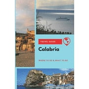Calabria Travel Guide: Where to Go & What to Do (Paperback)