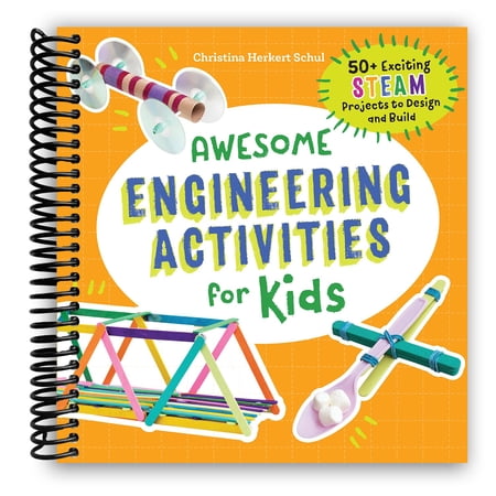 Awesome Engineering Activities for Kids: 50+ Exciting STEAM Projects to Design and Build (Spiral Bound)
