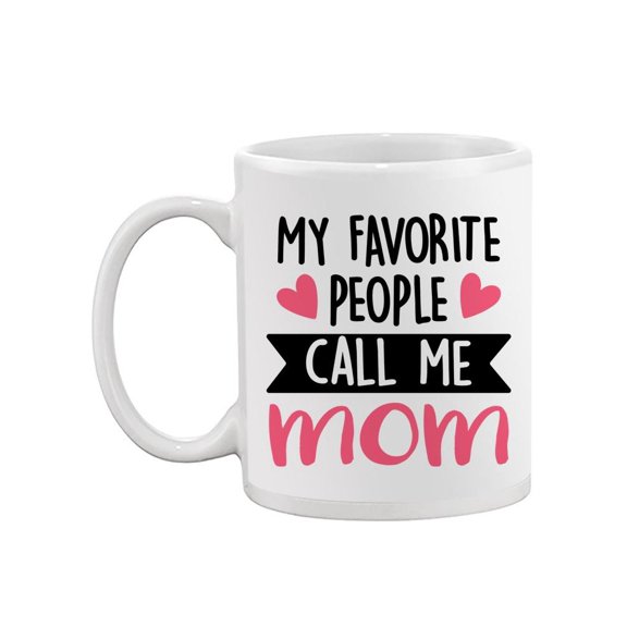 My Favorite People Call Me Mom. Mug  -Image by Shutterstock,