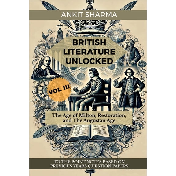 British Literature Unlocked Vol III: The Age of Milton, Restoration, and The Augustan Age: A Complete Guide for UGC NET, (Paperback)