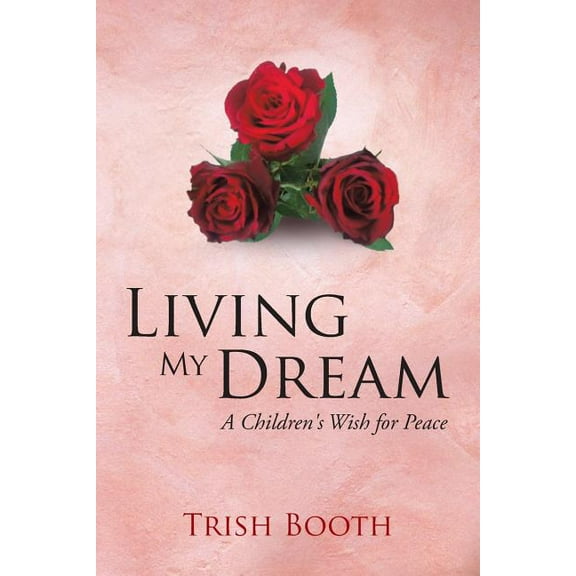 Living My Dream: A Children's Wish for Peace, (Paperback)