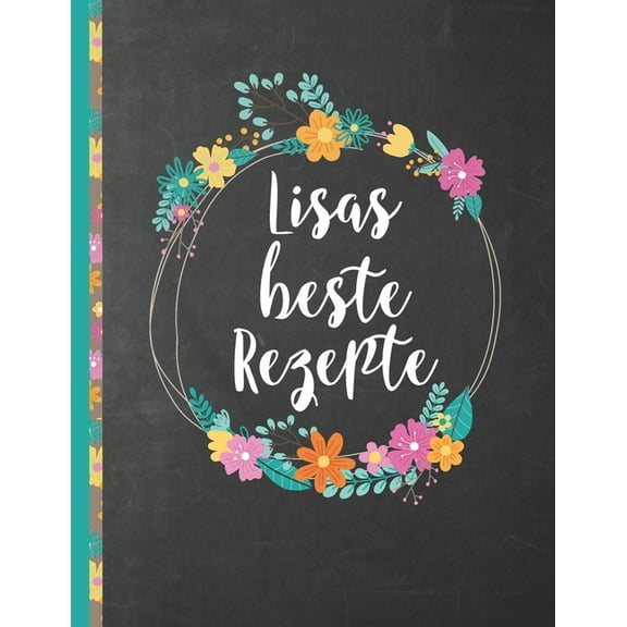 Lisas Beste Rezepte : Das personalisierte Rezeptbuch "Lisa" zum Selberschreiben für 120 Rezept Favoriten mit Inhaltsverzeichnis uvm. - schwarzes Chalkboard Design - ca. A4 Softcover (leeres Kochbuch) (Paperback)