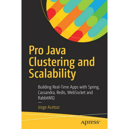 Pro Java Clustering and Scalability : Building Real-Time Apps with Spring, Cassandra, Redis, Websocket and (Best Java Redis Client)